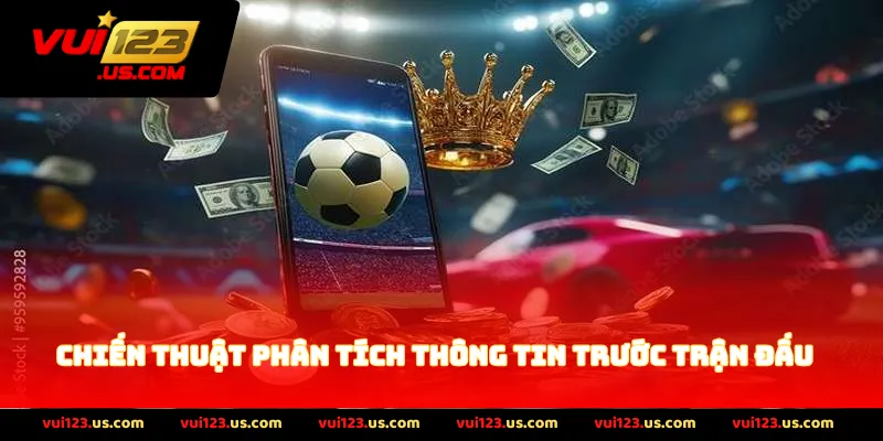 Chiến Thuật Phân Tích Thông Tin Trước Trận Đấu
