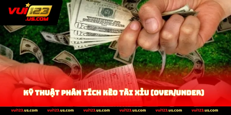 Kỹ Thuật Phân Tích Kèo Tài Xỉu (Over/Under)