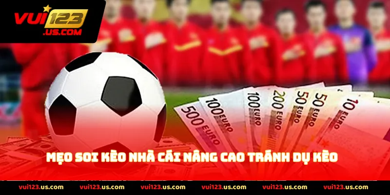 Mẹo Soi Kèo Nhà Cái Nâng Cao tránh dụ kèo