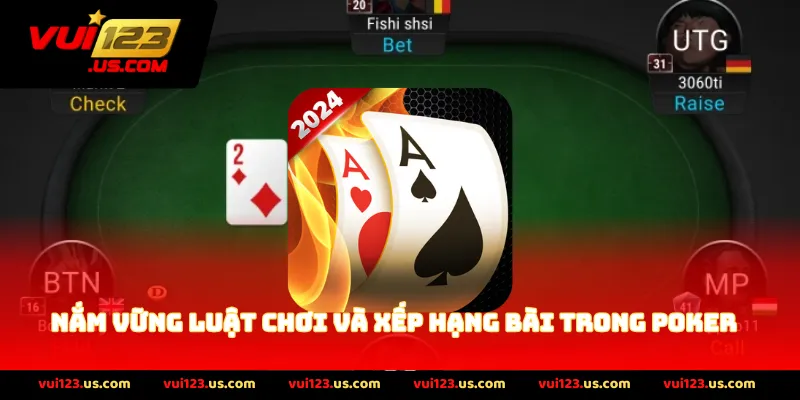 Nắm Vững Luật Chơi Và Xếp Hạng Bài Trong Poker