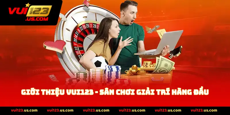 Giới thiệu Vui123 - Sân Chơi Giải Trí Hàng Đầu