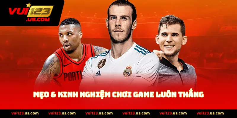 Mẹo & Kinh Nghiệm Chơi Game Luôn Thắng