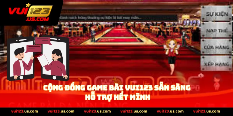 Cộng Đồng Game Bài VUI123 sẵn sàng hỗ trợ hết mình