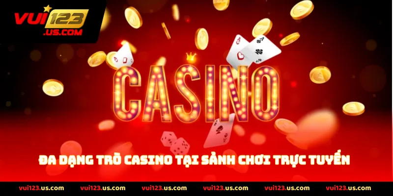 Đa dạng trò casino tại sảnh chơi trực tuyến