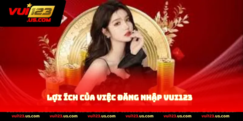 Lợi Ích Của Việc Đăng Nhập VUI123