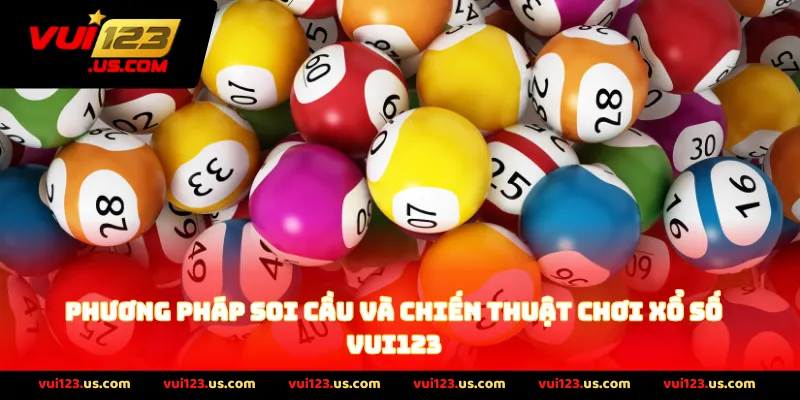 Phương Pháp Soi Cầu Và Chiến Thuật Chơi Xổ Số VUI123