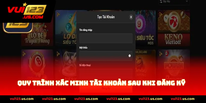 Quy Trình Xác Minh Tài Khoản Sau Khi Đăng Ký
